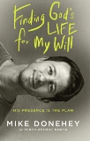 Finding God's Life for My Will: His Presence Is the Plan, Donehey, Mike