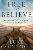 Free to Believe: The Battle Over Religious Liberty in America, Goodrich, Luke