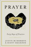 Prayer: Forty Days of Practice, McRoberts, Justin & Erickson, Scott