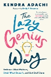 The Lazy Genius Way: Embrace What Matters, Ditch What Doesn't, and Get Stuff Done, Adachi, Kendra