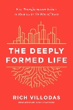 The Deeply Formed Life: Five Transformative Values to Root Us in the Way of Jesus, Villodas, Rich