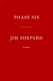 Phase Six: A novel, Shepard, Jim