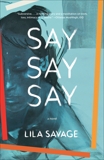 Say Say Say: A novel, Savage, Lila