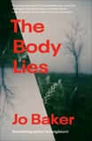 The Body Lies: A novel, Baker, Jo