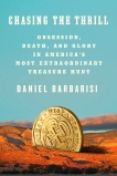 Chasing the Thrill: Obsession, Death, and Glory in America's Most Extraordinary Treasure Hunt, Barbarisi, Daniel