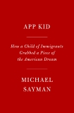 App Kid: How a Child of Immigrants Grabbed a Piece of the American Dream, Sayman, Michael