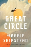 Great Circle: A novel, Shipstead, Maggie