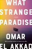 What Strange Paradise: A novel, El Akkad, Omar