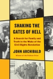 Shaking the Gates of Hell: A Search for Family and Truth in the Wake of the Civil Rights Revolution, Archibald, John
