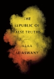 The Republic of False Truths: A novel, Aswany, Alaa Al