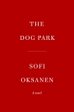 Dog Park: A novel, Oksanen, Sofi