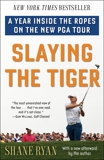 Slaying the Tiger: A Year Inside the Ropes on the New PGA Tour, Ryan, Shane