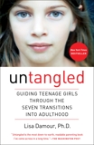 Untangled: Guiding Teenage Girls Through the Seven Transitions into Adulthood, Damour, Lisa