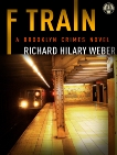 F Train: A Brooklyn Crimes Novel, Weber, Richard Hilary