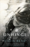Unhinge: A Novel, Read, Calia
