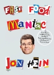 Fast Food Maniac: From Arby's to White Castle, One Man's Supersized Obsession with America's Favorite Food, Hein, Jon