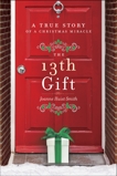 The 13th Gift: A True Story of a Christmas Miracle, Smith, Joanne Huist