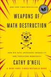 Weapons of Math Destruction: How Big Data Increases Inequality and Threatens Democracy, O'Neil, Cathy