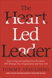 The Heart-Led Leader: How Living and Leading from the Heart Will Change Your Organization and Your Life, Spaulding, Tommy