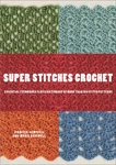 Super Stitches Crochet: Essential Techniques Plus a Dictionary of more than 180 Stitch Patterns, Campbell, Jennifer & Bakewell, Ann-Marie