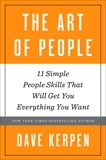 The Art of People: 11 Simple People Skills That Will Get You Everything You Want, Kerpen, Dave