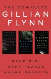 The Complete Gillian Flynn: Gone Girl, Dark Places, Sharp Objects, Flynn, Gillian