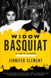 Widow Basquiat: A Love Story, Clement, Jennifer