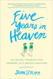 Five Years in Heaven: The Unlikely Friendship That Answered Life's Greatest Questions, Schlimm, John