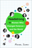 Headstrong: 52 Women Who Changed Science-and the World, Swaby, Rachel