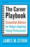 The Career Playbook: Essential Advice for Today's Aspiring Young Professional, Citrin, James M.