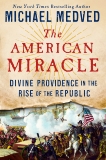 The American Miracle: Divine Providence in the Rise of the Republic, Medved, Michael