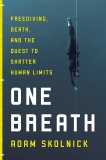 One Breath: Freediving, Death, and the Quest to Shatter Human Limits, Skolnick, Adam