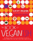 The Book of Veganish: The Ultimate Guide to Easing into a Plant-Based, Cruelty-Free, Awesomely Delicious Way to Eat, with 70 Easy Recipes Anyone can Make: A Cookbook, Freston, Kathy & Cohn, Rachel