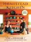 Homestead Kitchen: Stories and Recipes from Our Hearth to Yours: A Cookbook, Kilcher, Eivin & Kilcher, Eve