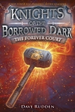 The Forever Court (Knights of the Borrowed Dark, Book 2), Rudden, Dave