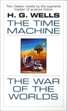 The Time Machine and The War of the Worlds: Two Novels in One Volume, Wells, H. G.