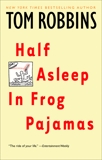 Half Asleep in Frog Pajamas: A Novel, Robbins, Tom