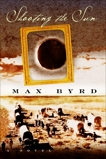 Shooting the Sun: A Novel, Byrd, Max