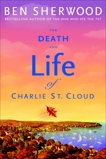 The Death and Life of Charlie St. Cloud: A Novel, Sherwood, Ben