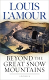 Beyond the Great Snow Mountains: Stories, L'Amour, Louis