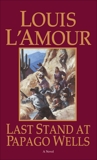 Last Stand at Papago Wells: A Novel, L'Amour, Louis