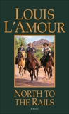 North to the Rails: A Novel, L'Amour, Louis