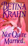 Not Quite Married: A Novel, Krahn, Betina