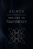 Prelude to Foundation, Asimov, Isaac