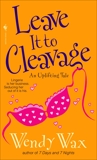 Leave It to Cleavage: A Novel, Wax, Wendy