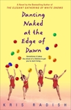 Dancing Naked at the Edge of Dawn: A Novel, Radish, Kris