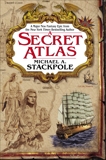 A Secret Atlas: Book One of the Age of Discovery Trilogy, Stackpole, Michael A.