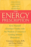 The Energy Prescription: Give Yourself Abundant Vitality with the Wisdom of America's Leading Natural Pharmacist, Grauds, Constance & Childers, Doug