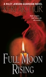 Full Moon Rising: A Riley Jenson Guardian Novel, Arthur, Keri