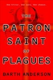 The Patron Saint of Plagues: A Novel, Anderson, Barth